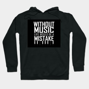 Without music, life would be a mistake. Inspirational Quote Typography Design Hoodie